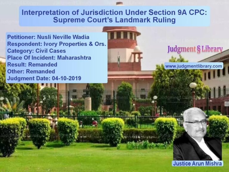 Featured image for Supreme Court Judgment dated 04-10-2019 in case of petitioner name Nusli Neville Wadia vs Ivory Properties & Ors.