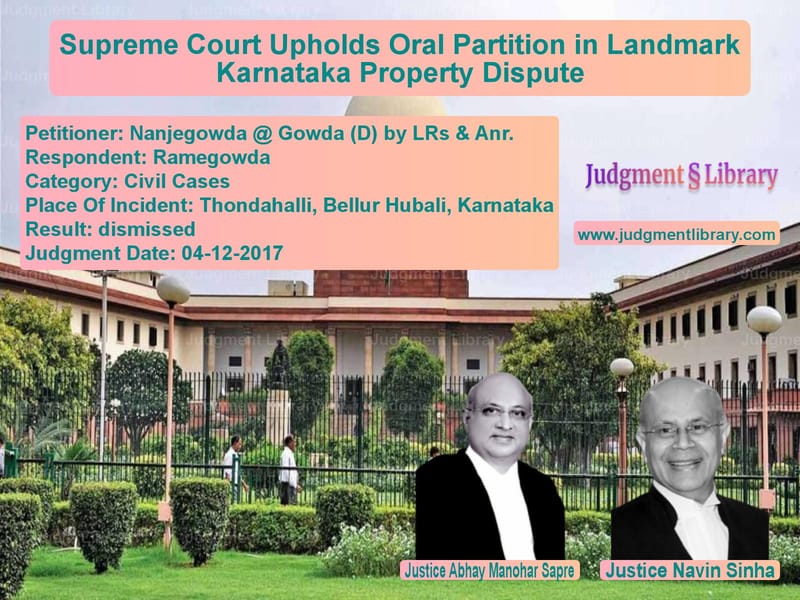 Featured image for Supreme Court Judgment dated 04-12-2017 in case of petitioner name Nanjegowda @ Gowda (D) by LRs vs Ramegowda