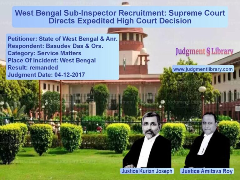 Featured image for Supreme Court Judgment dated 04-12-2017 in case of petitioner name State of West Bengal & Anr. vs Basudev Das & Ors.