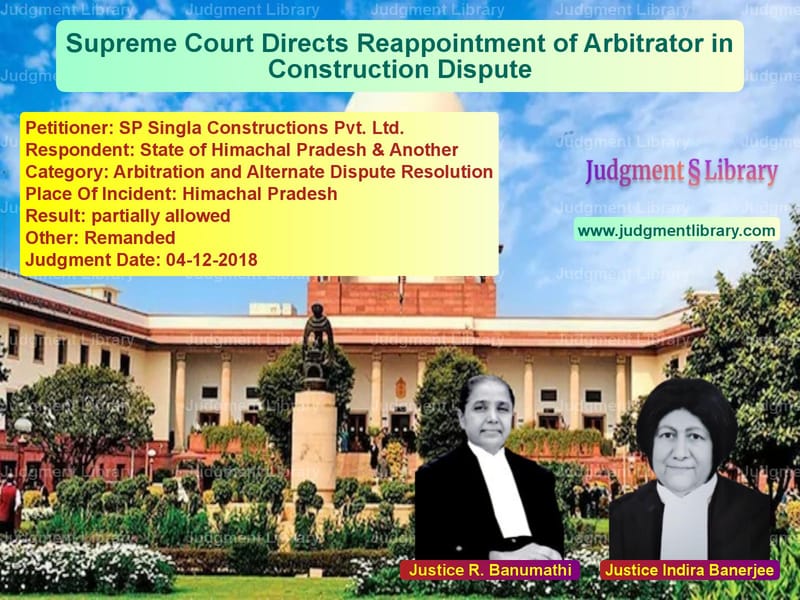 Featured image for Supreme Court Judgment dated 04-12-2018 in case of petitioner name SP Singla Constructions Pvt. L vs State of Himachal Pradesh & An
