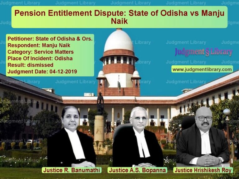 Featured image for Supreme Court Judgment dated 04-12-2019 in case of petitioner name State of Odisha & Ors. vs Manju Naik