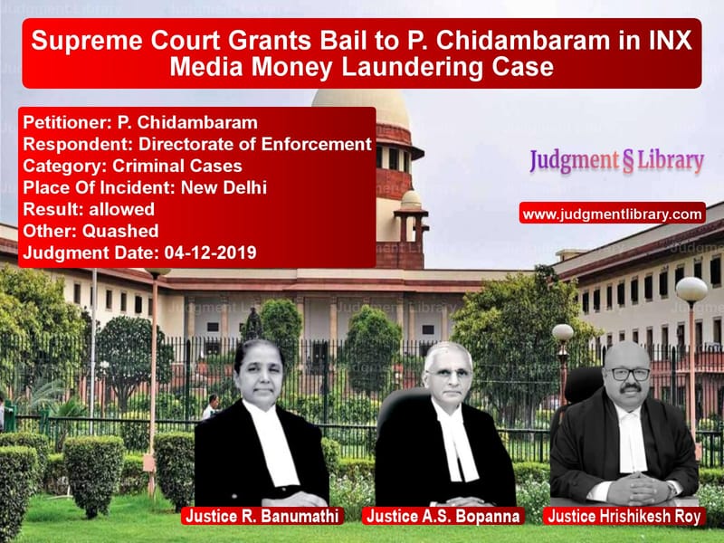 Featured image for Supreme Court Judgment dated 04-12-2019 in case of petitioner name P. Chidambaram vs Directorate of Enforcement