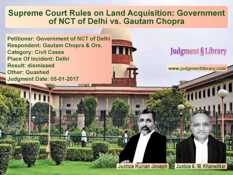 Featured image for Supreme Court Judgment dated 05-01-2017 in case of petitioner name Government of NCT of Delhi vs Gautam Chopra & Ors.