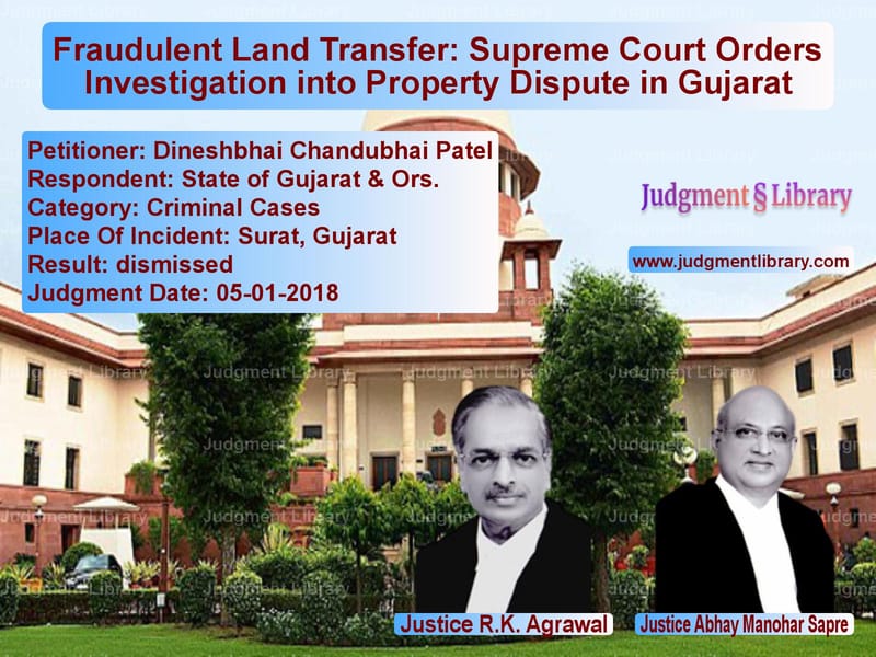 Featured image for Supreme Court Judgment dated 05-01-2018 in case of petitioner name Dineshbhai Chandubhai Patel vs State of Gujarat & Ors.