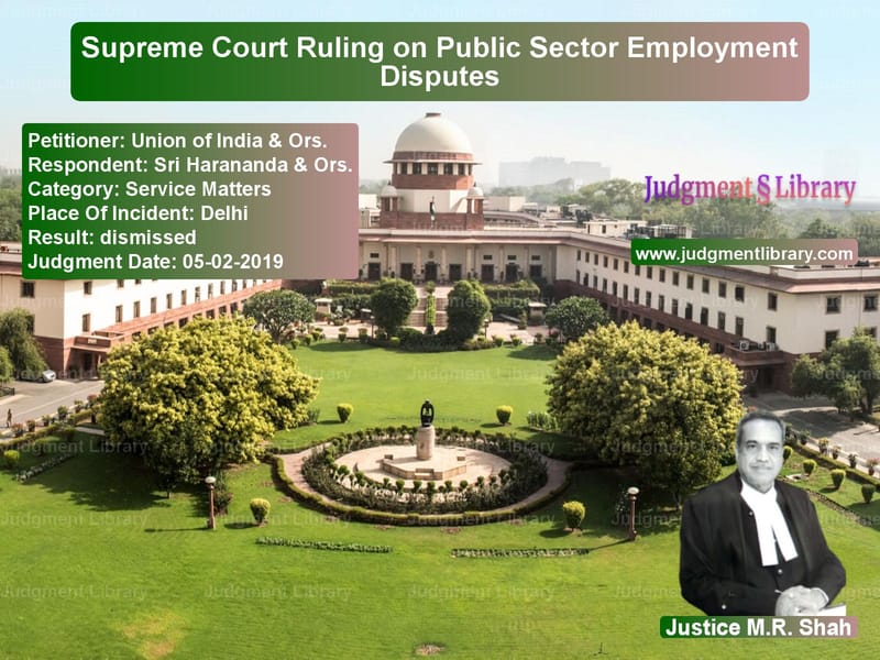 Featured image for Supreme Court Judgment dated 05-02-2019 in case of petitioner name Union of India & Ors. vs Sri Harananda & Ors.