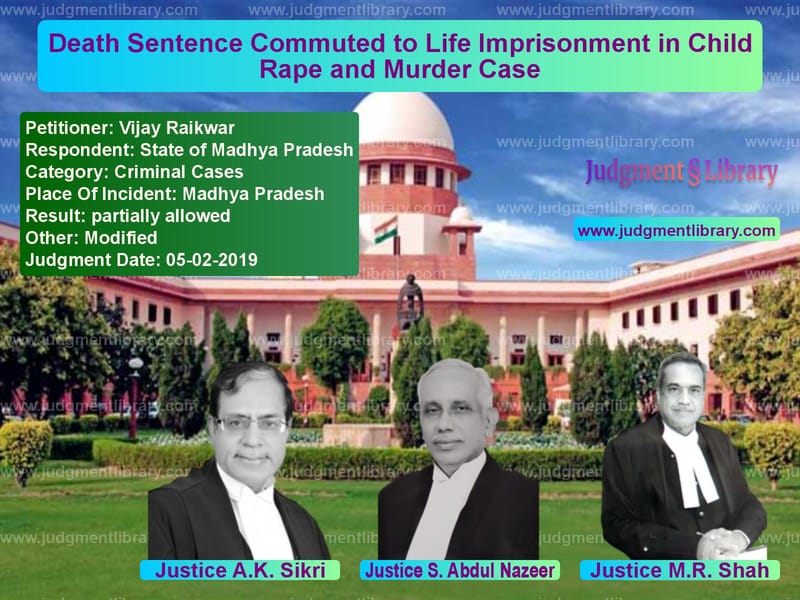 Featured image for Supreme Court Judgment dated 05-02-2019 in case of petitioner name Vijay Raikwar vs State of Madhya Pradesh
