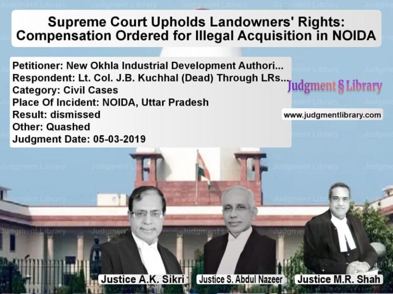 Featured image for Supreme Court Judgment dated 05-03-2019 in case of petitioner name New Okhla Industrial Developme vs Lt. Col. J.B. Kuchhal (Dead) T