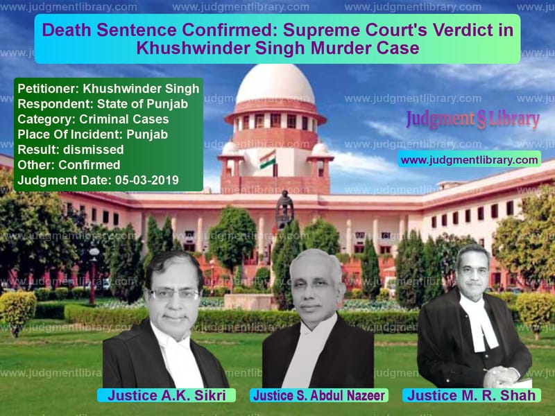Featured image for Supreme Court Judgment dated 05-03-2019 in case of petitioner name Khushwinder Singh vs State of Punjab