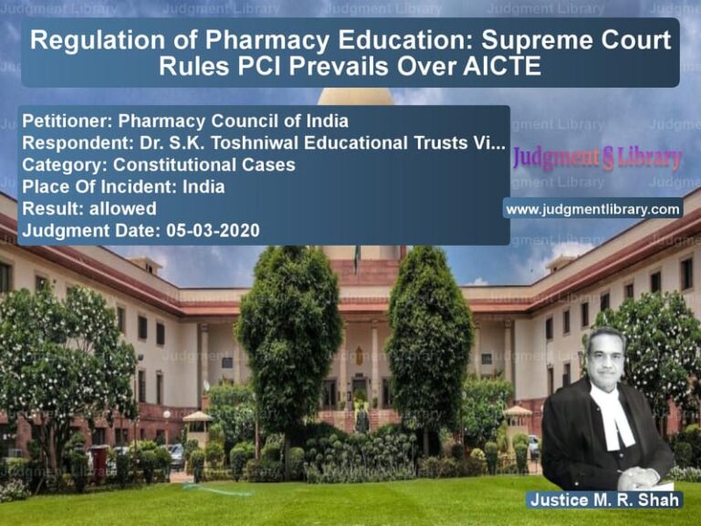 Featured image for Supreme Court Judgment dated 05-03-2020 in case of petitioner name Pharmacy Council of India vs Dr. S.K. Toshniwal Educational