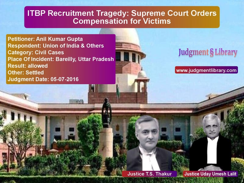 Featured image for Supreme Court Judgment dated 05-07-2016 in case of petitioner name Anil Kumar Gupta vs Union of India & Others