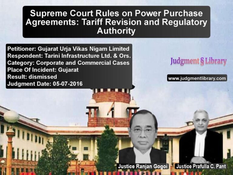 Featured image for Supreme Court Judgment dated 05-07-2016 in case of petitioner name Gujarat Urja Vikas Nigam Limit vs Tarini Infrastructure Ltd. & O