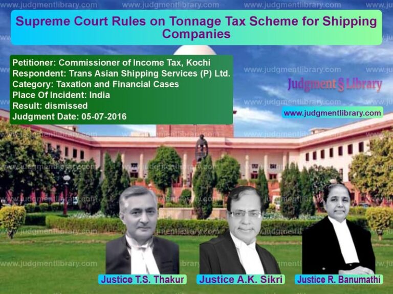 Featured image for Supreme Court Judgment dated 05-07-2016 in case of petitioner name Commissioner of Income Tax, Ko vs Trans Asian Shipping Services