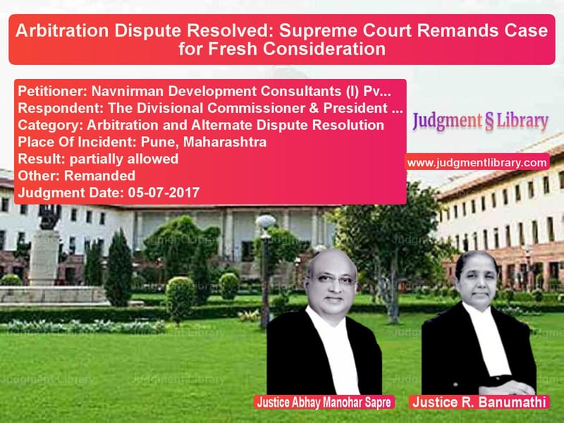 Featured image for Supreme Court Judgment dated 05-07-2017 in case of petitioner name Navnirman Development Consulta vs The Divisional Commissioner &