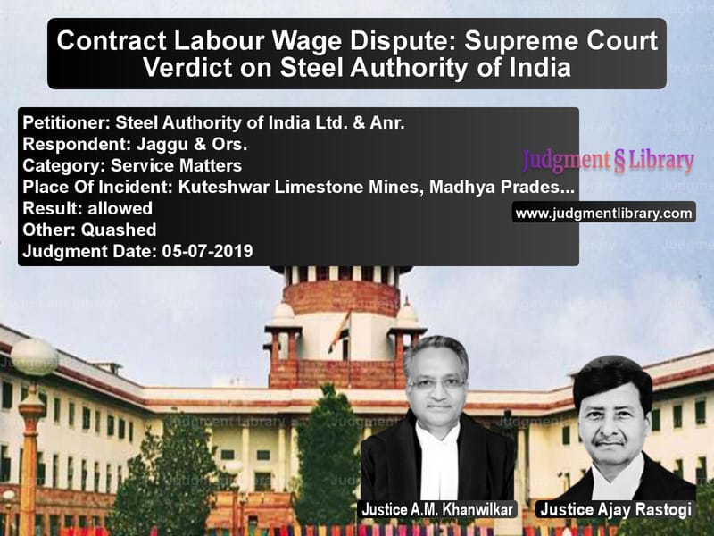 Featured image for Supreme Court Judgment dated 05-07-2019 in case of petitioner name Steel Authority of India Ltd. vs Jaggu & Ors.