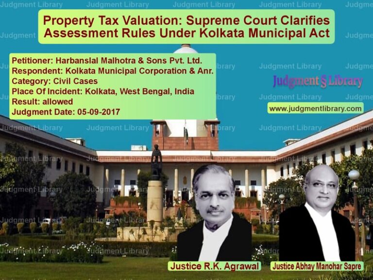 Featured image for Supreme Court Judgment dated 05-09-2017 in case of petitioner name Harbanslal Malhotra & Sons Pvt vs Kolkata Municipal Corporation