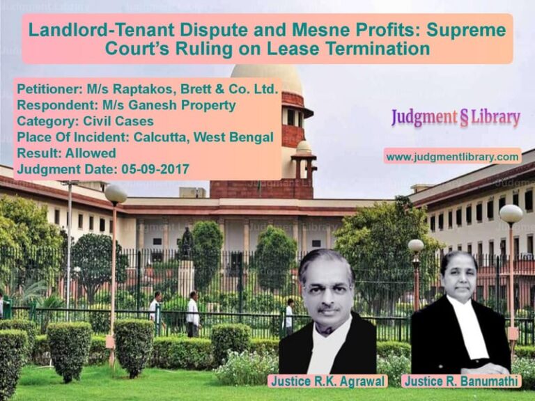 Featured image for Supreme Court Judgment dated 05-09-2017 in case of petitioner name M/s Raptakos, Brett & Co. Ltd. vs M/s Ganesh Property