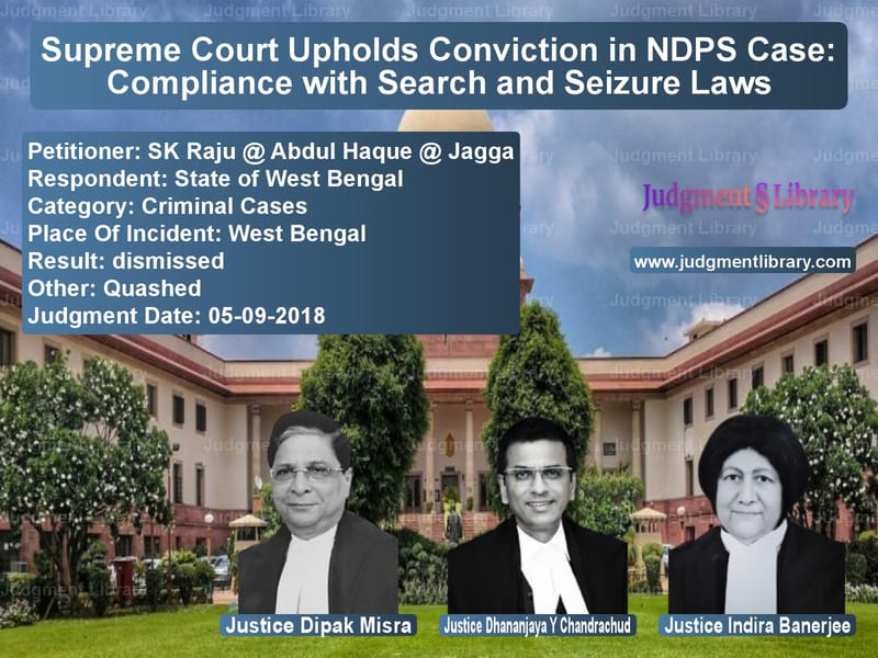 Featured image for Supreme Court Judgment dated 05-09-2018 in case of petitioner name SK Raju @ Abdul Haque @ Jagga vs State of West Bengal
