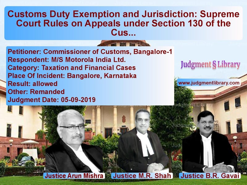 Featured image for Supreme Court Judgment dated 05-09-2019 in case of petitioner name Commissioner of Customs, Banga vs M/S Motorola India Ltd.