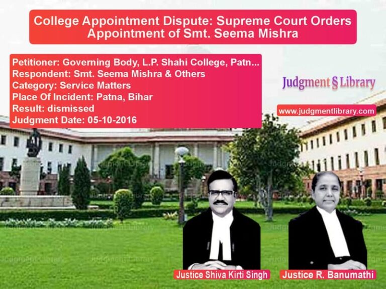 Featured image for Supreme Court Judgment dated 05-10-2016 in case of petitioner name Governing Body, L.P. Shahi Col vs Smt. Seema Mishra & Others