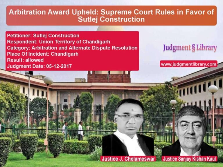 Featured image for Supreme Court Judgment dated 05-12-2017 in case of petitioner name Sutlej Construction vs Union Territory of Chandigarh