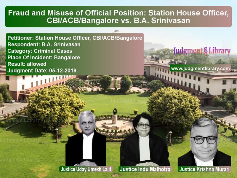 Featured image for Supreme Court Judgment dated 05-12-2019 in case of petitioner name Station House Officer, CBI/ACB vs B.A. Srinivasan