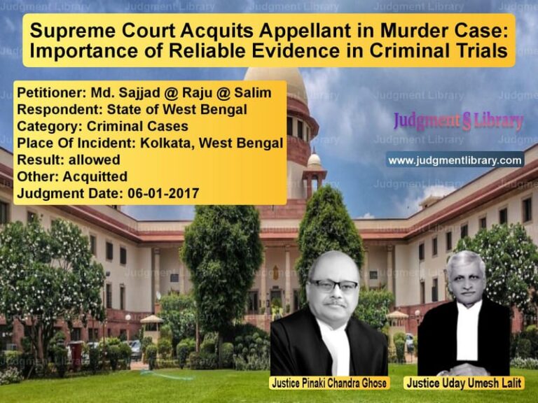 Featured image for Supreme Court Judgment dated 06-01-2017 in case of petitioner name Md. Sajjad @ Raju @ Salim vs State of West Bengal