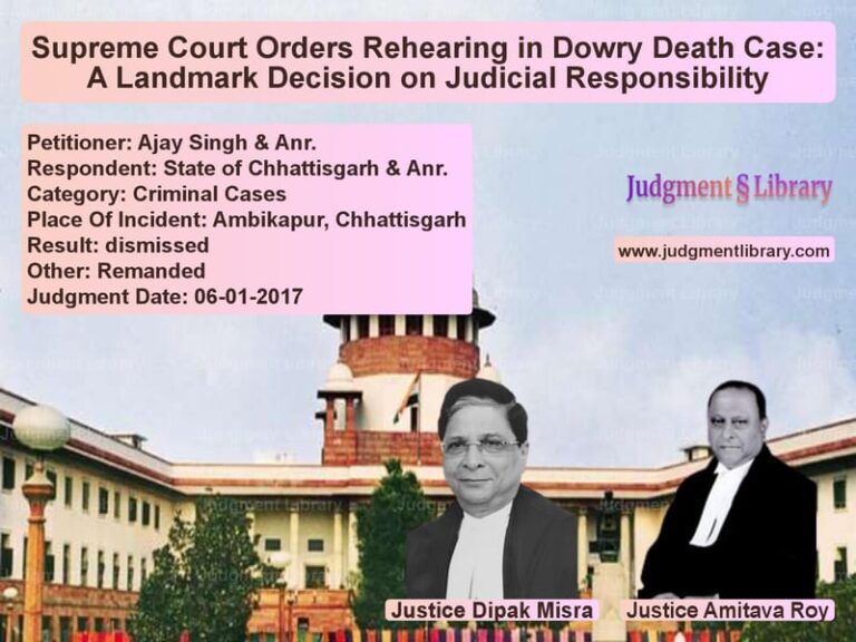 Featured image for Supreme Court Judgment dated 06-01-2017 in case of petitioner name Ajay Singh & Anr. vs State of Chhattisgarh & Anr.