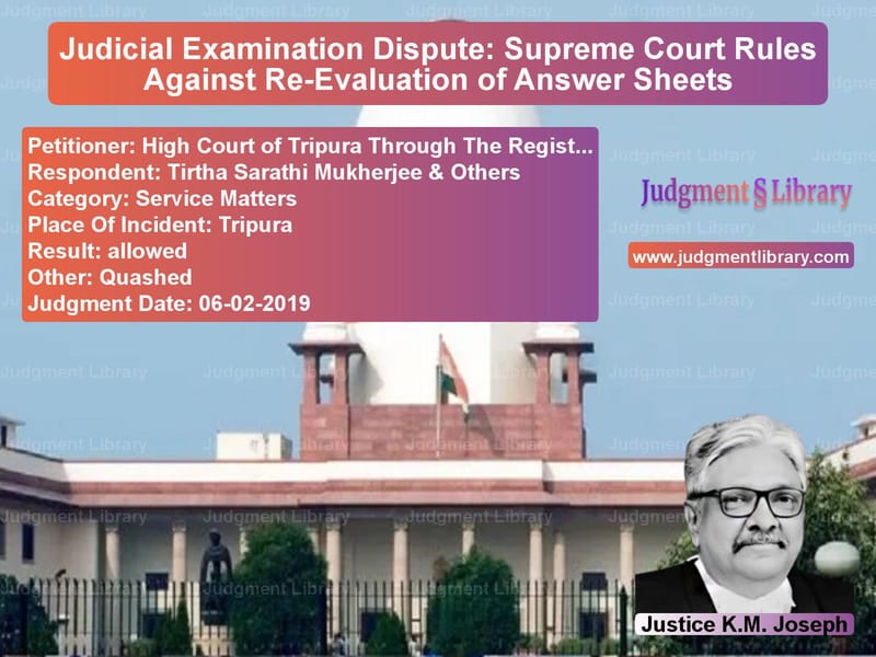 Featured image for Supreme Court Judgment dated 06-02-2019 in case of petitioner name High Court of Tripura Through vs Tirtha Sarathi Mukherjee & Oth