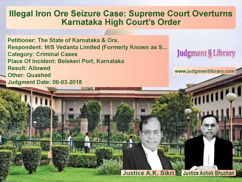 Featured image for Supreme Court Judgment dated 06-03-2018 in case of petitioner name The State of Karnataka & Ors. vs M/S Vedanta Limited (Formerly