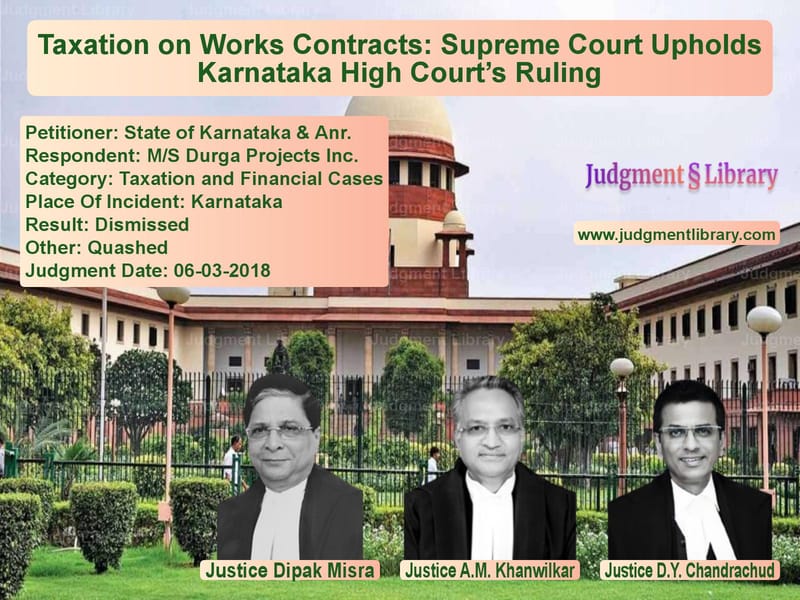 Featured image for Supreme Court Judgment dated 06-03-2018 in case of petitioner name State of Karnataka & Anr. vs M/S Durga Projects Inc.