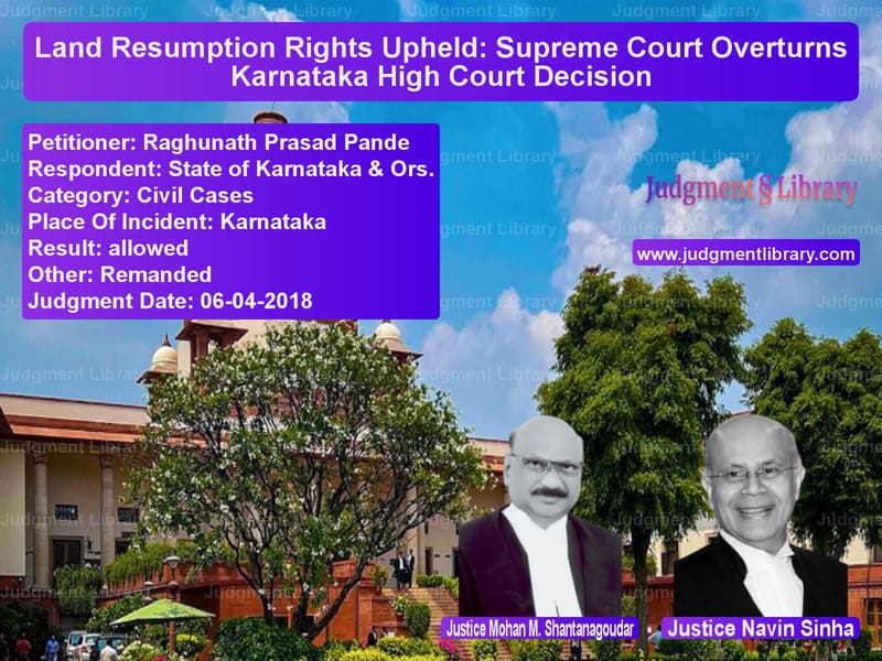 Featured image for Supreme Court Judgment dated 06-04-2018 in case of petitioner name Raghunath Prasad Pande vs State of Karnataka & Ors.