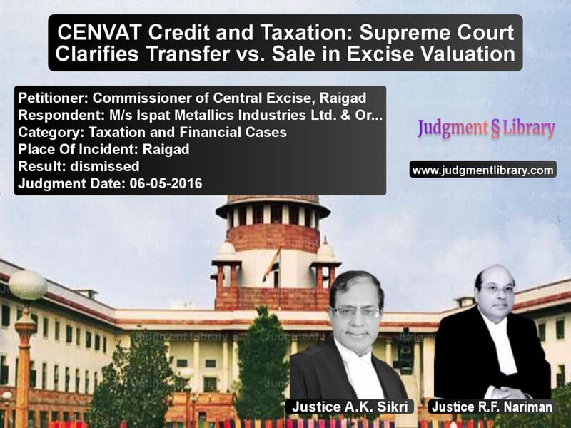 Featured image for Supreme Court Judgment dated 06-05-2016 in case of petitioner name Commissioner of Central Excise vs M/s Ispat Metallics Industries