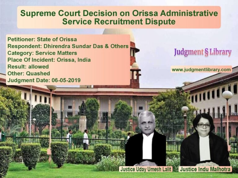 Featured image for Supreme Court Judgment dated 06-05-2019 in case of petitioner name State of Orissa vs Dhirendra Sundar Das & Others