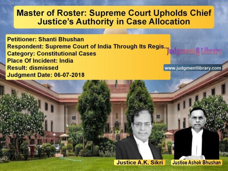 Featured image for Supreme Court Judgment dated 06-07-2018 in case of petitioner name Shanti Bhushan vs Supreme Court of India Through