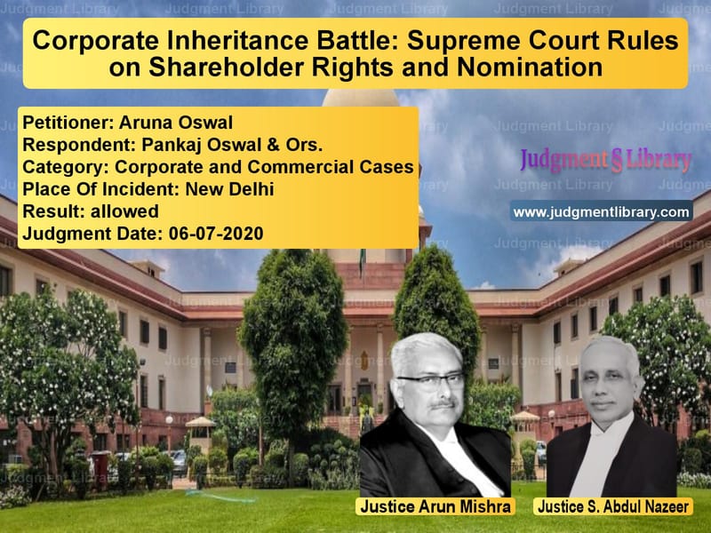 Featured image for Supreme Court Judgment dated 06-07-2020 in case of petitioner name Aruna Oswal vs Pankaj Oswal & Ors.