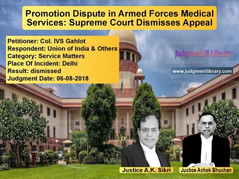 Featured image for Supreme Court Judgment dated 06-08-2018 in case of petitioner name Col. IVS Gahlot vs Union of India & Others