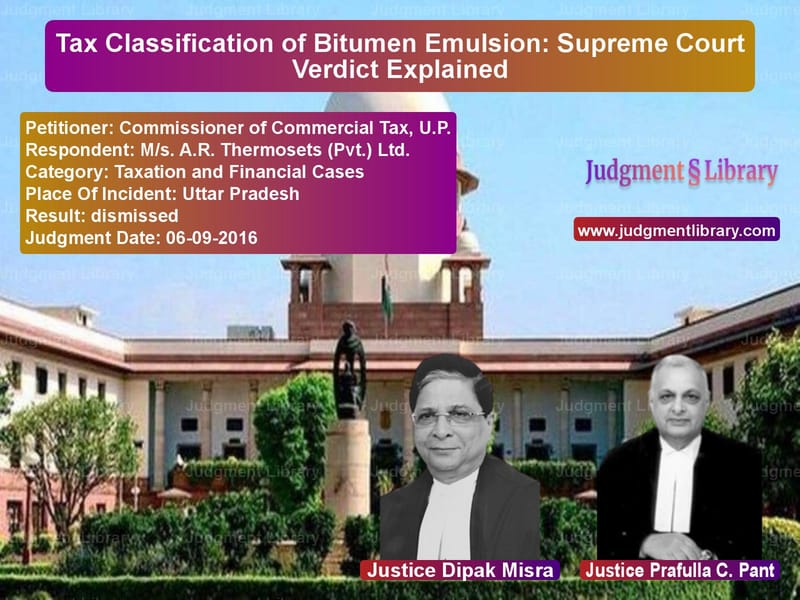 Featured image for Supreme Court Judgment dated 06-09-2016 in case of petitioner name Commissioner of Commercial Tax vs M/s. A.R. Thermosets (Pvt.) Lt