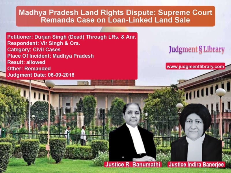 Featured image for Supreme Court Judgment dated 06-09-2018 in case of petitioner name Durjan Singh (Dead) Through LR vs Vir Singh & Ors.