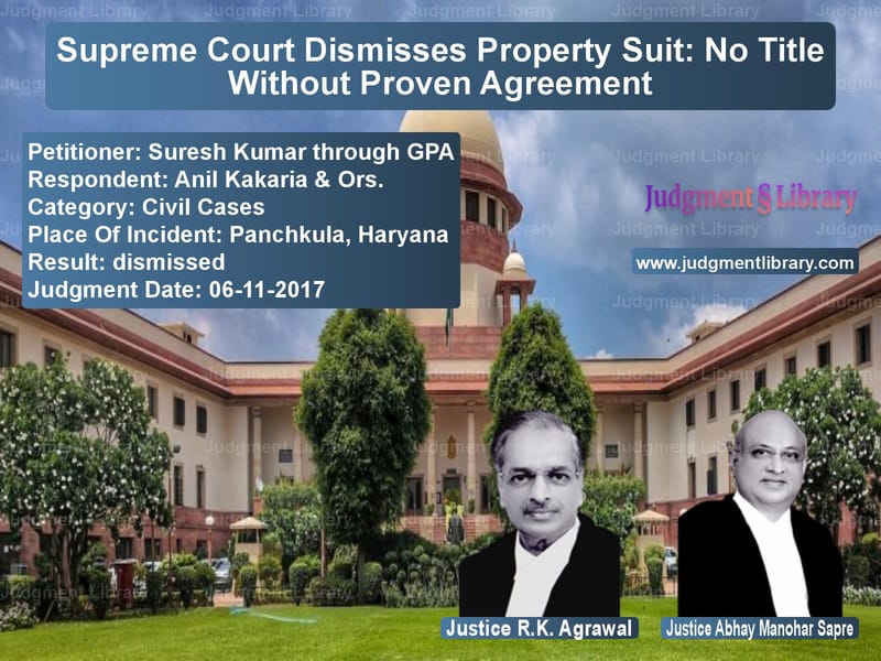 Featured image for Supreme Court Judgment dated 06-11-2017 in case of petitioner name Suresh Kumar through GPA vs Anil Kakaria & Ors.