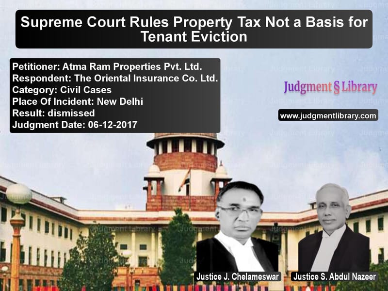 Featured image for Supreme Court Judgment dated 06-12-2017 in case of petitioner name Atma Ram Properties Pvt. Ltd. vs The Oriental Insurance Co. Ltd