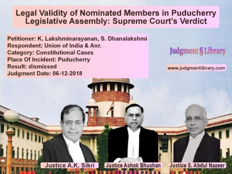 Featured image for Supreme Court Judgment dated 06-12-2018 in case of petitioner name K. Lakshminarayanan, S. Dhanal vs Union of India & Anr.