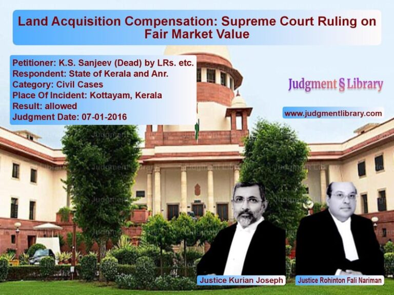 Featured image for Supreme Court Judgment dated 07-01-2016 in case of petitioner name K.S. Sanjeev (Dead) by LRs. et vs State of Kerala and Anr.