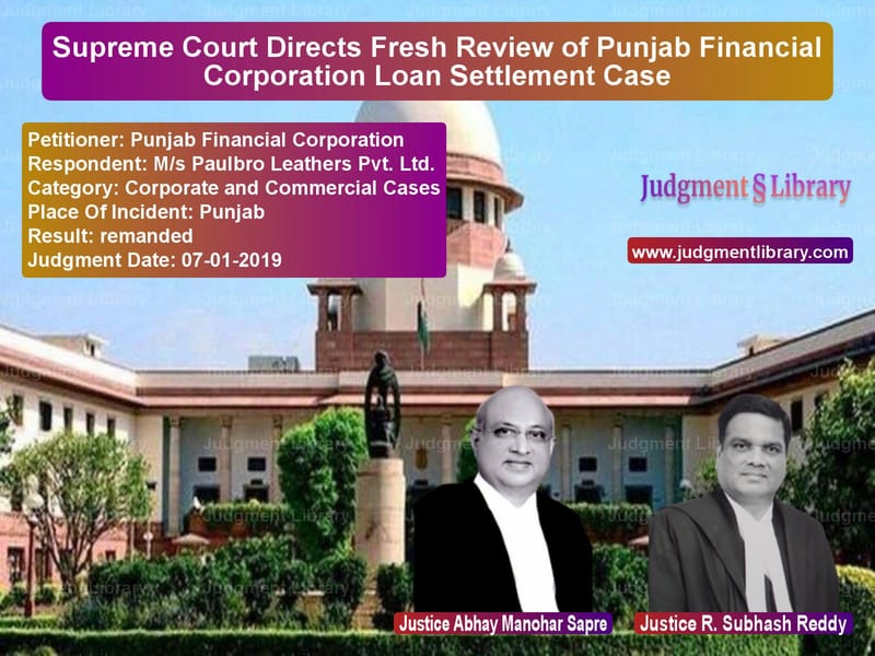 Featured image for Supreme Court Judgment dated 07-01-2019 in case of petitioner name Punjab Financial Corporation vs M/s Paulbro Leathers Pvt. Ltd.