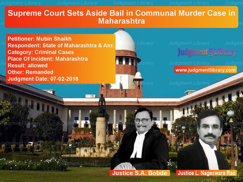 Featured image for Supreme Court Judgment dated 07-02-2018 in case of petitioner name Mubin Shaikh vs State of Maharashtra & Anr.