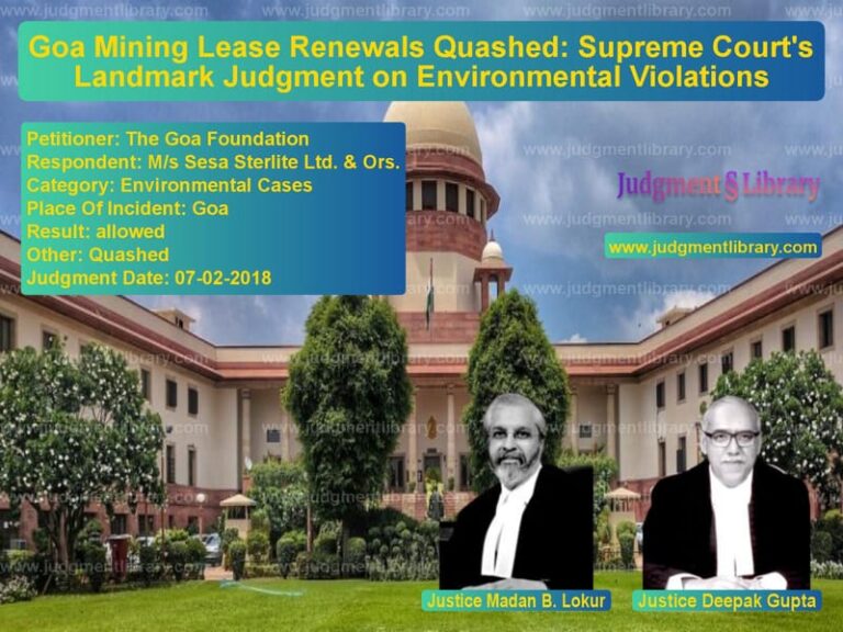 Featured image for Supreme Court Judgment dated 07-02-2018 in case of petitioner name The Goa Foundation vs M/s Sesa Sterlite Ltd. & Ors.