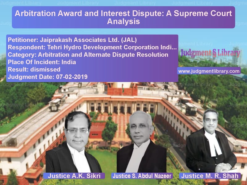 Featured image for Supreme Court Judgment dated 07-02-2019 in case of petitioner name Jaiprakash Associates Ltd. (JA vs Tehri Hydro Development Corpor