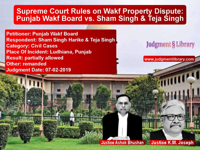 Featured image for Supreme Court Judgment dated 07-02-2019 in case of petitioner name Punjab Wakf Board vs Sham Singh Harike & Teja Singh