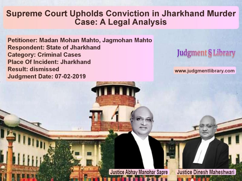 Featured image for Supreme Court Judgment dated 07-02-2019 in case of petitioner name Madan Mohan Mahto, Jagmohan Ma vs State of Jharkhand
