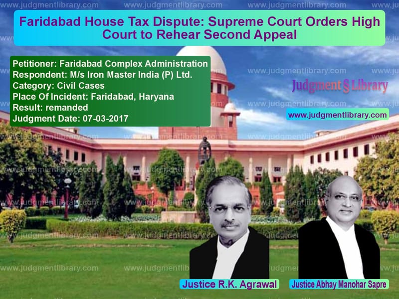 Featured image for Supreme Court Judgment dated 07-03-2017 in case of petitioner name Faridabad Complex Administrati vs M/s Iron Master India (P) Ltd.