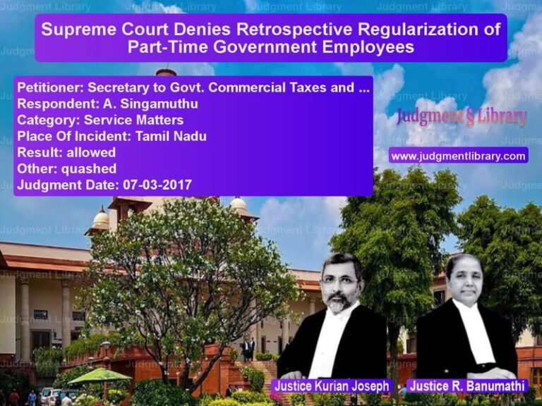 Featured image for Supreme Court Judgment dated 07-03-2017 in case of petitioner name Secretary to Govt. Commercial vs A. Singamuthu